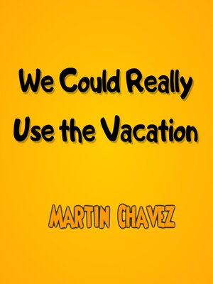 cover image of We Could Really Use the Vacation